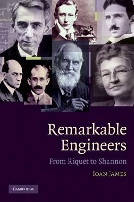 Remarkable Engineers: From Riquet to Shannon by Ioan James