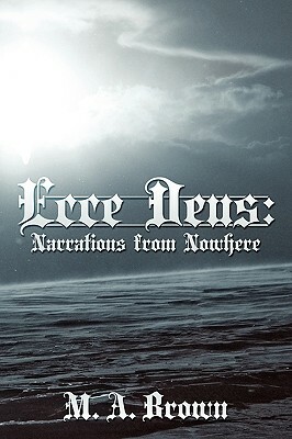 Ecce Deus: Narrations from Nowhere by M. A. Brown