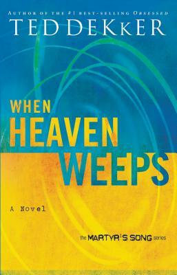 When Heaven Weeps by Ted Dekker