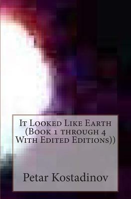 It Looked Like Earth (Book 1 through 4 With Edited Editions)) by Petar Kostadinov