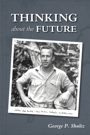 Thinking about the Future by George P. Shultz