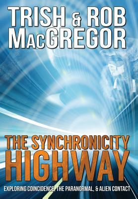 The Synchronicity Highway by Trish MacGregor, Rob MacGregor