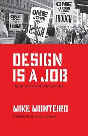 Design Is a Job: The Necessary Second Edition by Mike Monteiro