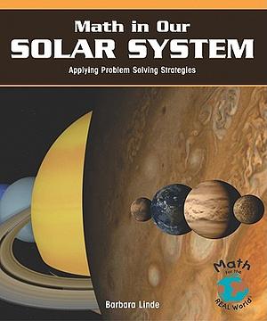 Math in Our Solar System: Applying Problem-Solving Strategies by Barbara M. Linde