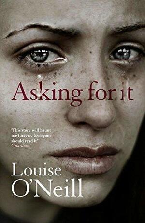 Asking For It: the haunting novel from a celebrated voice in feminist fiction by Louise O'Neill, Louise O'Neill