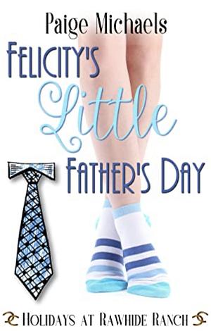 Felicity's Little Father's Day: Holidays at Rawhide Ranch by Paige Michaels