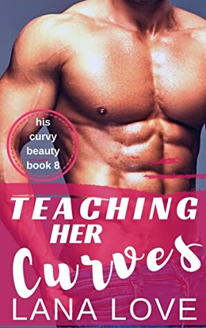 Teaching Her Curves by Lana Love