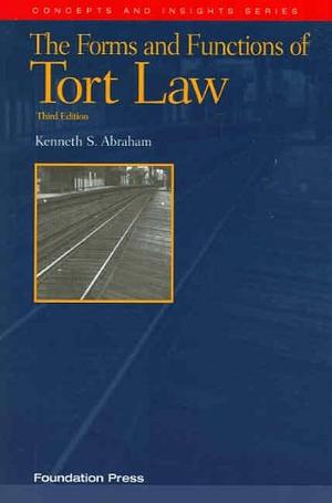 The Forms and Functions of Tort Law, 3d by Kenneth S. Abraham, Kenneth S. Abraham