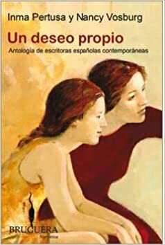 Un deseo propio: antología de escritoras españolas contemporáneas by Inma Pertusa, Nancy Vosburg