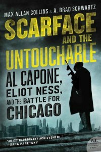Scarface and the Untouchable: Al Capone, Eliot Ness, and the Battle for Chicago by Max Allan Collins