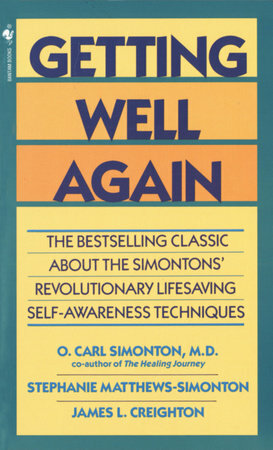 Getting Well Again: The Bestselling Classic About the Simontons' Revolutionary Lifesaving Self- Awar eness Techniques by Stephanie Matthews Simonton, O. Carl Simonton