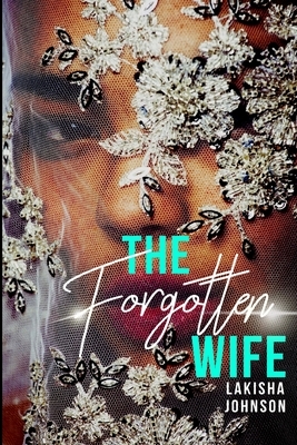 The Forgotten Wife by Lakisha Johnson