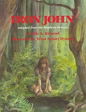 Iron John by Trina Schart Hyman, Eric A. Kimmel