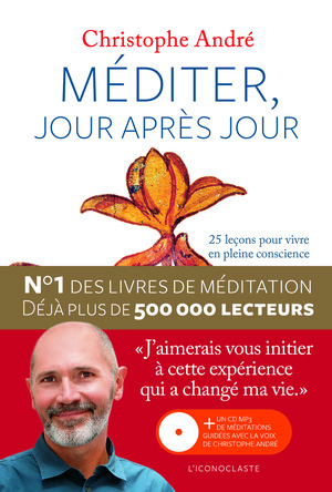 Méditer, Jour Après Jour: 25 Leçons Pour Vivre En Pleine Conscience by Christophe André