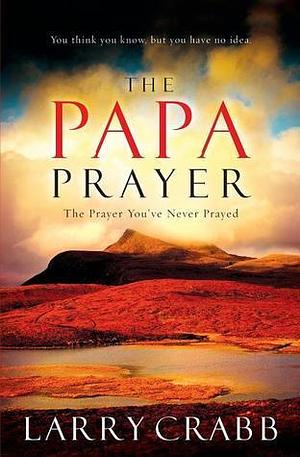 Papa Prayer by Larry Crabb, Larry Crabb