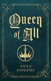 Queen of All by Anya Leigh Josephs