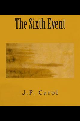 The Sixth Event by J. P. Carol