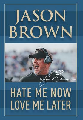 Hate Me Now, Love Me Later by Jason Brown