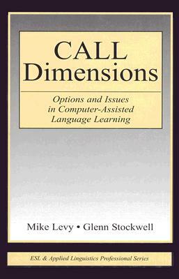 Call Dimensions: Options and Issues in Computer-Assisted Language Learning by Glenn Stockwell, Mike Levy