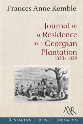 Journal of a Residence on a Georgian Plantation 1838-1839 by Frances Anne Kemble