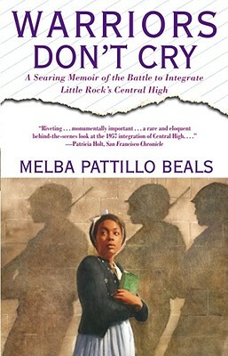 Warriors Don't Cry: A Searing Memoir of the Battle to Integrate Little Rock's Central High by Melba Pattillo Beals