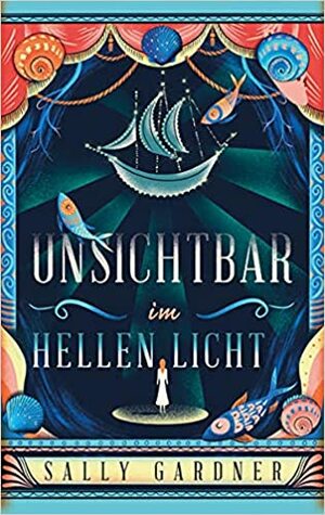 Unsichtbar im hellen Licht by Sally Gardner