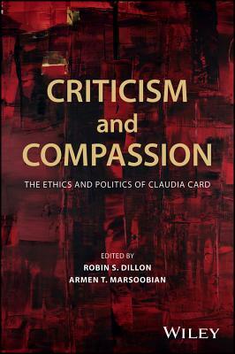 Criticism and Compassion: The Ethics and Politics of Claudia Card by 