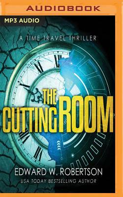 The Cutting Room: A Time Travel Thriller by Edward W. Robertson