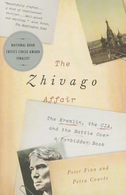 The Zhivago Affair: The Kremlin, the Cia, and the Battle Over a Forbidden Book by Petra Couvée, Peter Finn