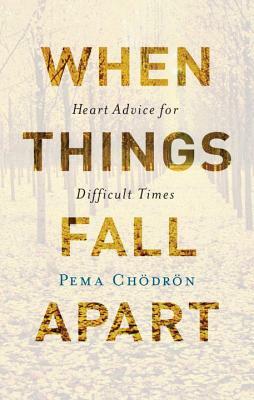 When Things Fall Apart by Pema Chödrön