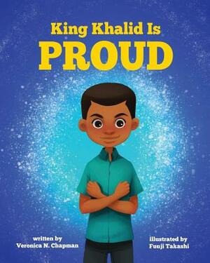 King Khalid is PROUD by Veronica N. Chapman