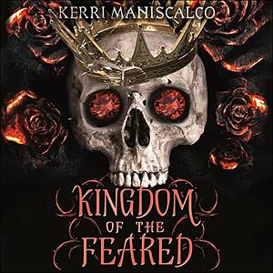 Kingdom of the Feared by Kerri Maniscalco