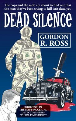 Dead Silence: Book Two in the Matt Jagger, P.I. Triliogy, "Three Times Dead" by Gordon R. Ross
