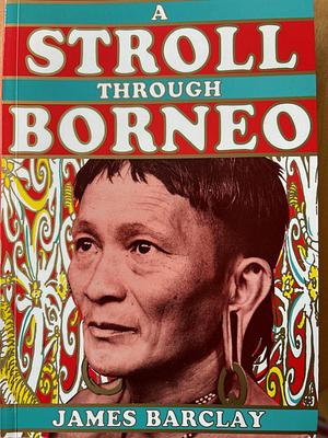 A Stroll Through Borneo by James Barclay