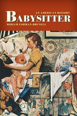 Babysitter: An American History by Miriam Forman-Brunell