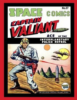 Space Comics #57: Captain Valiant Ace of the Interplanetary Police Patrol by Arnold Book Company