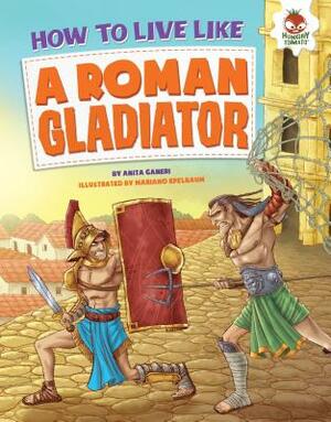 How to Live Like a Roman Gladiator by Anita Ganeri
