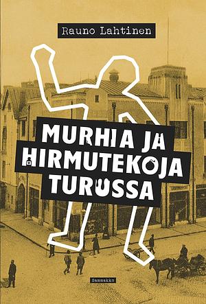 Murhia ja hirmutekoja Turussa by Rauno Lahtinen