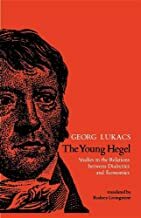 The Young Hegel: Studies in the Relations Between Dialectics and Economics by Georg Lukács