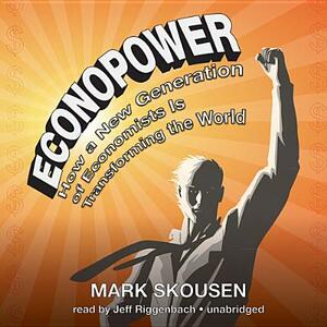 Econopower: How a New Generation of Economists Is Transforming the World by Mark Skousen