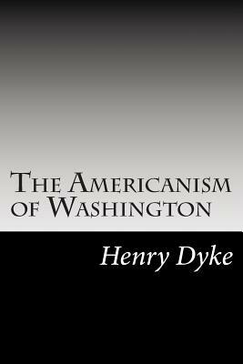 The Americanism of Washington by Henry Van Dyke