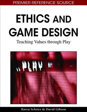 Ethics and Game Design: Teaching Values Through Play by 