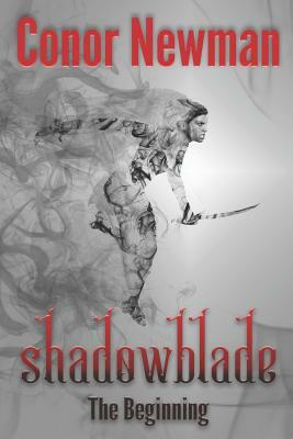 Shadowblade: Book 1 - The Beginning by Conor Newman