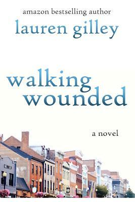 Walking Wounded by Lauren Gilley