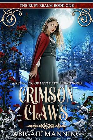 Crimson Claws: A Retelling of Little Red Riding Hood by Abigail Manning