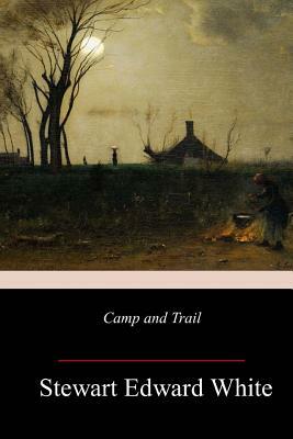 Camp and Trail by Stewart Edward White