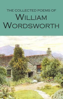 The Collected Poems of William Wordsworth by William Wordsworth