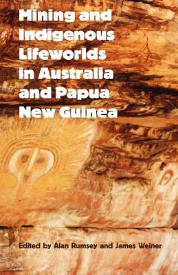 Mining and Indigenous Lifeworlds in Australia and Papua New Guinea ...