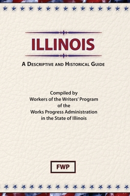 Illinois: A Descriptive and Historical Guide by Federal Writers' Project (Fwp), Works Project Administration (Wpa)