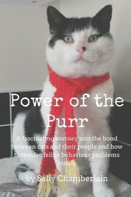 Power Of The Purr: A fascinating journey into the bond between cats and their people and how to resolve feline behaviour problems kindly by Sally Chamberlain